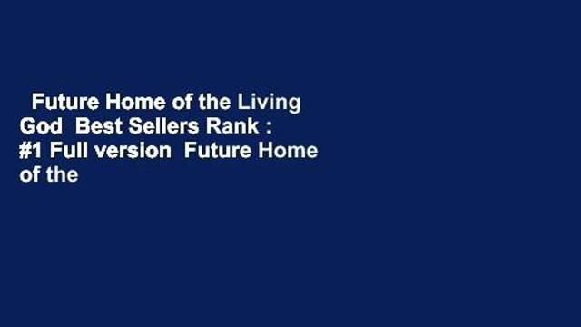 Future Home of the Living God Best Sellers Rank : #1 Full version Future Home of the Living