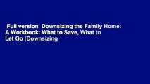 Full version  Downsizing the Family Home: A Workbook: What to Save, What to Let Go (Downsizing