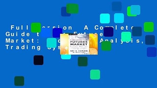 Full version A Complete Guide to the Futures Market: Technical Analysis, Trading Systems,