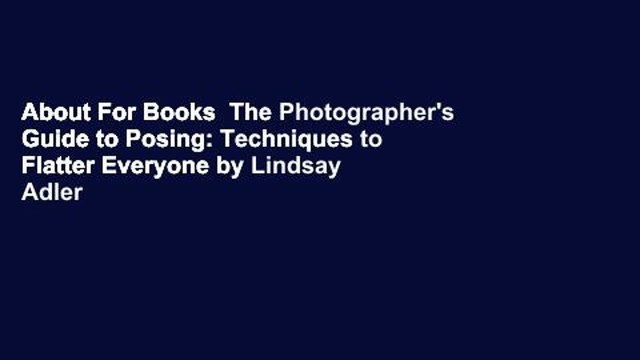 About For Books The Photographer's Guide to Posing: Techniques to Flatter Everyone by Lindsay Adler