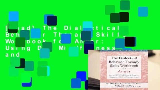 [Read] The Dialectical Behavior Therapy Skills Workbook for Anger: Using DBT Mindfulness and