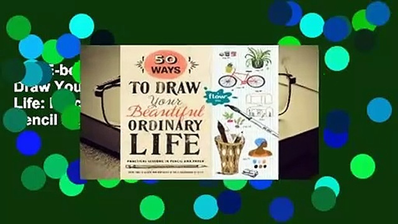 Full E-book 50 Ways to Draw Your Beautiful, Ordinary Life: Practical Lessons in Pencil and Paper