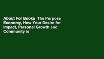 About For Books  The Purpose Economy, How Your Desire for Impact, Personal Growth and Community is