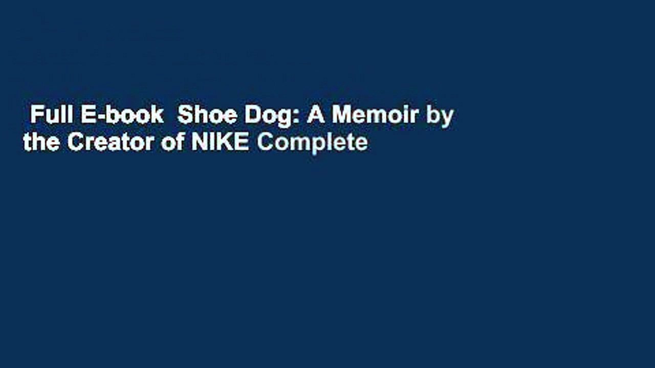Full E-book  Shoe Dog: A Memoir by the Creator of NIKE Complete