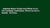 Address Book: Purple And White Floral For Contacts, Addresses, Phone Numbers, Emails   Birthday.