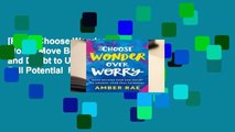 [Read] Choose Wonder Over Worry: Move Beyond Fear and Doubt to Unlock Your Full Potential  For Trial