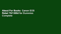 About For Books  Canon EOS Rebel T6/1300d for Dummies Complete
