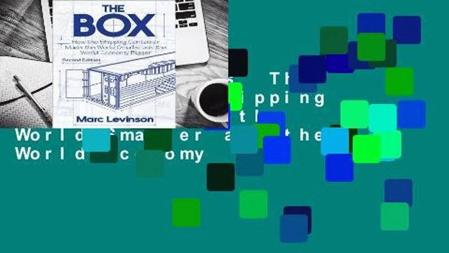 About For Books The Box: How the Shipping Container Made the World Smaller and the World Economy