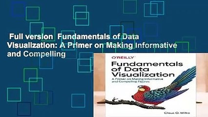Full version  Fundamentals of Data Visualization: A Primer on Making Informative and Compelling