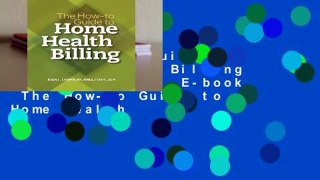 The How-to Guide to Home Health Billing Complete   Full E-book  The How-to Guide to Home Health
