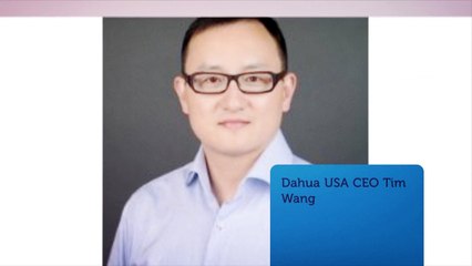 About CEO of Dahua Technology USA, Tim Wang
