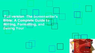 Full version  The Screenwriter's Bible: A Complete Guide to Writing, Formatting, and Selling Your