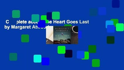 Complete acces  The Heart Goes Last by Margaret Atwood