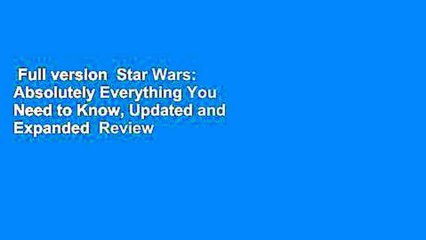 Full version  Star Wars: Absolutely Everything You Need to Know, Updated and Expanded  Review