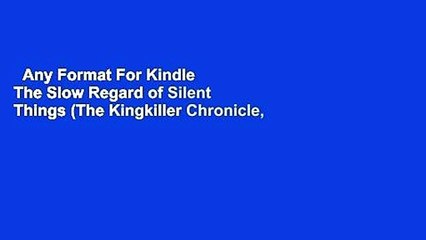 Any Format For Kindle  The Slow Regard of Silent Things (The Kingkiller Chronicle, #2.5) by