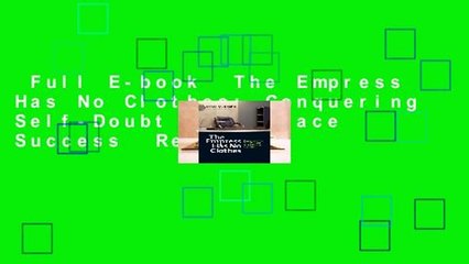 Full E-book  The Empress Has No Clothes: Conquering Self-Doubt to Embrace Success  Review