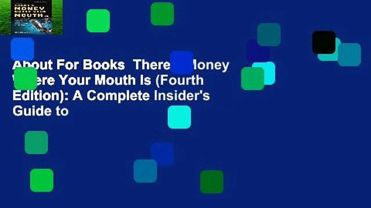 About For Books  There's Money Where Your Mouth Is (Fourth Edition): A Complete Insider's Guide to