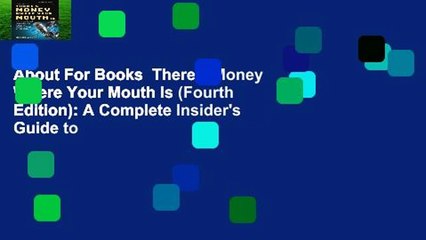 About For Books  There's Money Where Your Mouth Is (Fourth Edition): A Complete Insider's Guide to