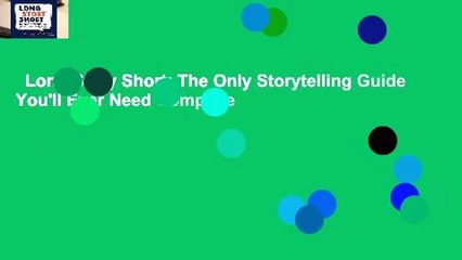 Long Story Short: The Only Storytelling Guide You'll Ever Need Complete