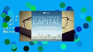 Online Raising Private Capital: Building Your Real Estate Empire Using Other People's Money  For