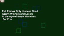 Full E-book Only Humans Need Apply: Winners and Losers in the Age of Smart Machines  For Free