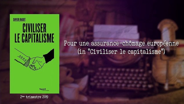 Pour une assurance-chômage européenne (in Civiliser le capitalisme) [Xavier Ragot]