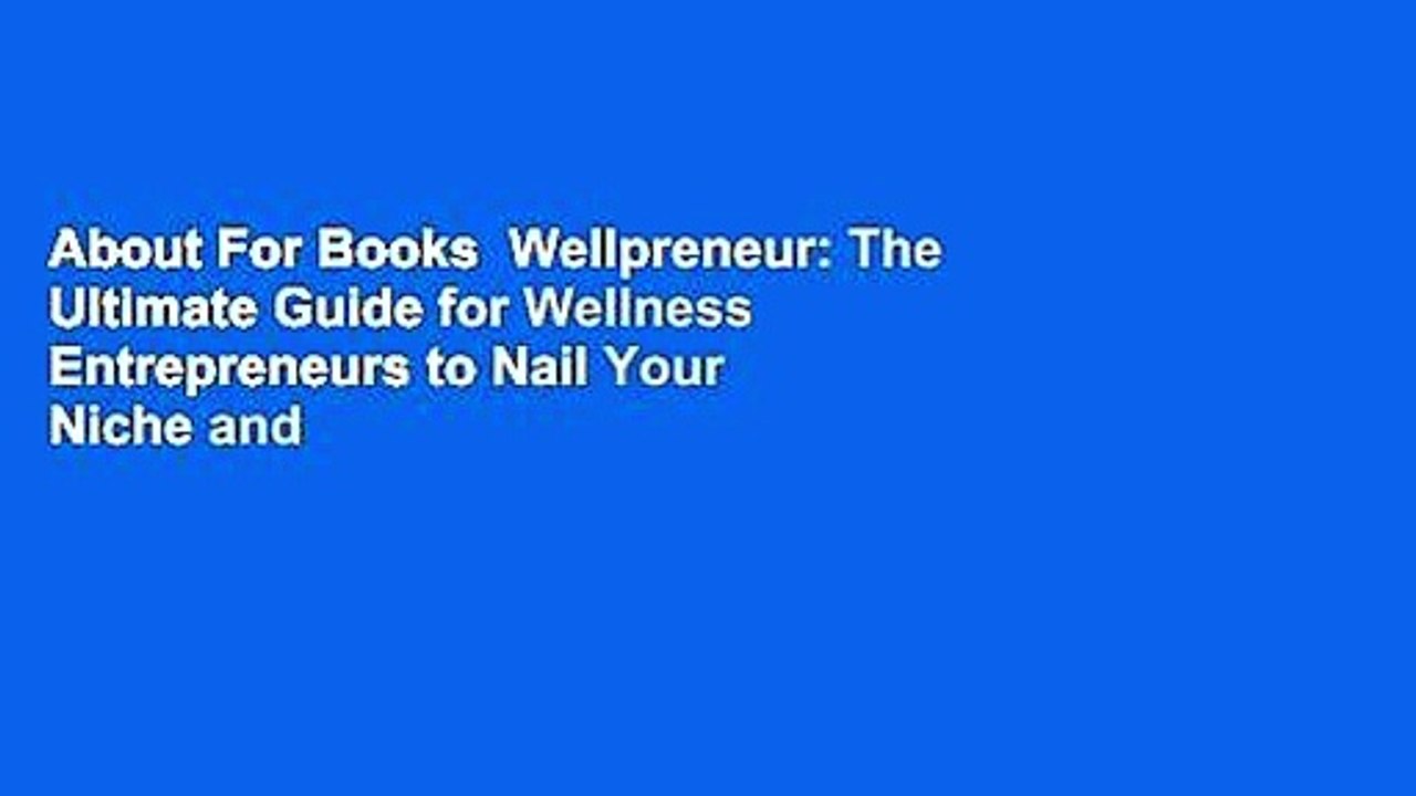 About For Books  Wellpreneur: The Ultimate Guide for Wellness Entrepreneurs to Nail Your Niche and
