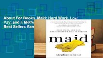About For Books  Maid: Hard Work, Low Pay, and a Mother's Will to Survive  Best Sellers Rank : #4