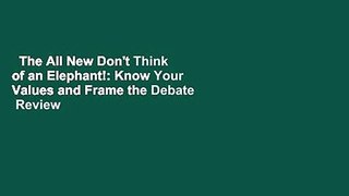 The All New Don't Think of an Elephant!: Know Your Values and Frame the Debate  Review