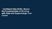 Confident Data Skills: Master the Fundamentals of Working with Data and Supercharge Your Career