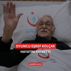 Oyuncu Eşref Kolçak hayatını kaybetti