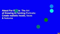About For Books  The Art of Drawing & Painting Portraits: Create realistic heads, faces & features