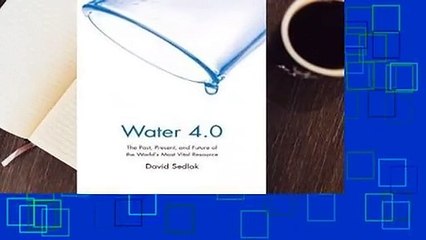 [Read] Water 4.0: The Past, Present, and Future of the World's Most Vital Resource  For Trial