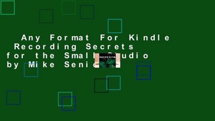 Any Format For Kindle  Recording Secrets for the Small Studio by Mike Senior