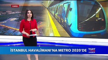 İstanbul Havalimanı’na Metro 2020’de