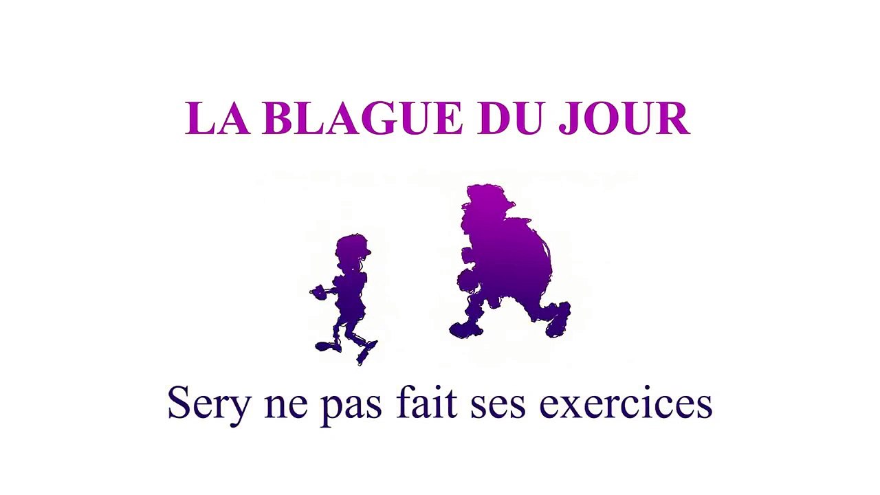 Sery ne pas fait ses exercices - La blague du jour