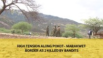 High tension along Pokot-Marakwet border as 2 killed by bandits