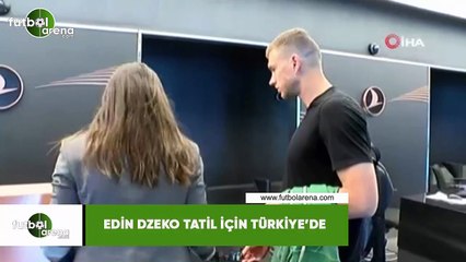 Edin Dzeko tatil için Türkiye'de