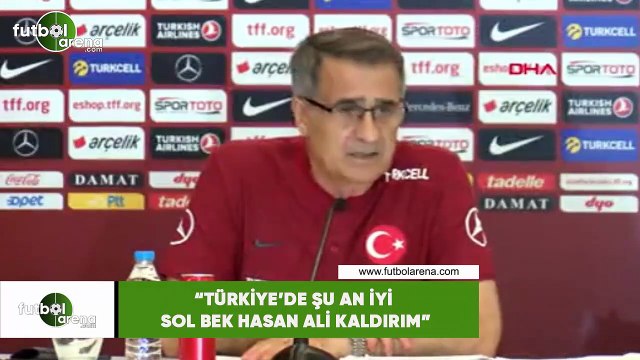 Şenol Güneş: Türkiye'de şu an en iyi sol bek Hasan Ali Kaldırım