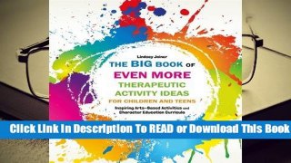 [Read] The Big Book of EVEN MORE Therapeutic Activity Ideas for Children and Teens: Inspiring