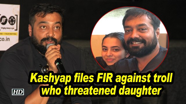 Kashyap files FIR against troll who threatened daughter