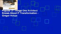 Popular 37 Things One Architect Knows About IT Transformation - Gregor Hohpe