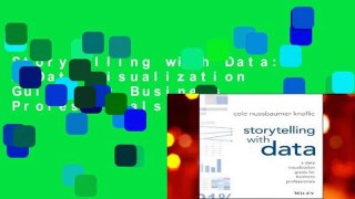 Storytelling with Data: A Data Visualization Guide for Business Professionals