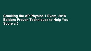 Cracking the AP Physics 1 Exam, 2018 Edition: Proven Techniques to Help You Score a 5