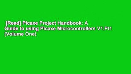 [Read] Picaxe Project Handbook: A Guide to using Picaxe Microcontrollers V1.Pt1 (Volume One)