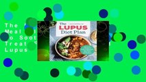The Lupus Diet Plan: Meal Plans & Recipes to Soothe Inflammation, Treat Flares, and Send Lupus