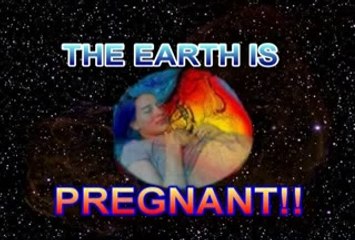 THE EARTH IS PREGNANT!