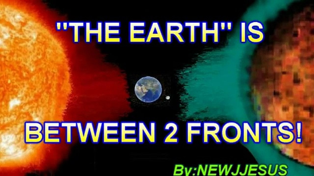 THE EARTH IS BETWEEN 2 FRONTS-