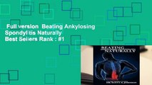 Full version  Beating Ankylosing Spondylitis Naturally  Best Sellers Rank : #1