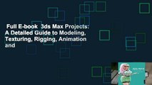 Full E-book  3ds Max Projects: A Detailed Guide to Modeling, Texturing, Rigging, Animation and